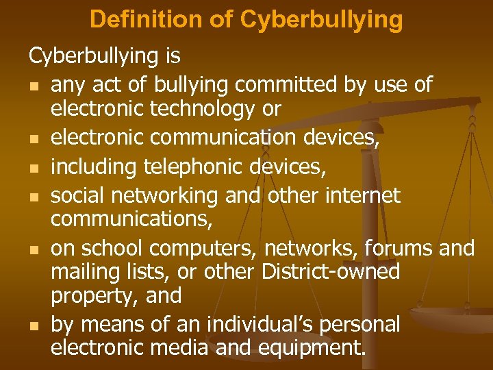 Definition of Cyberbullying is n any act of bullying committed by use of electronic