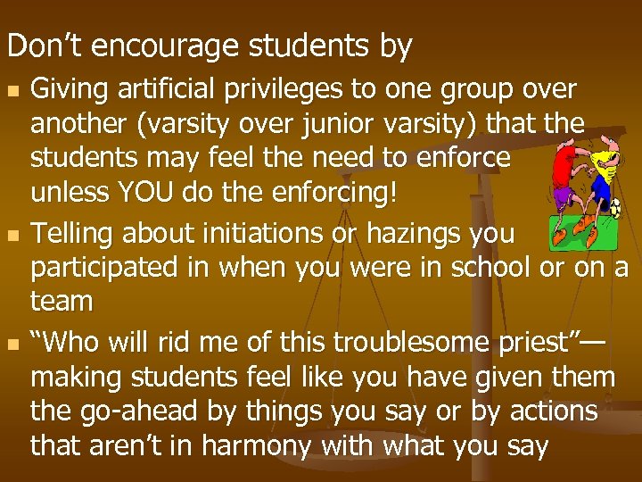 Don’t encourage students by n n n Giving artificial privileges to one group over