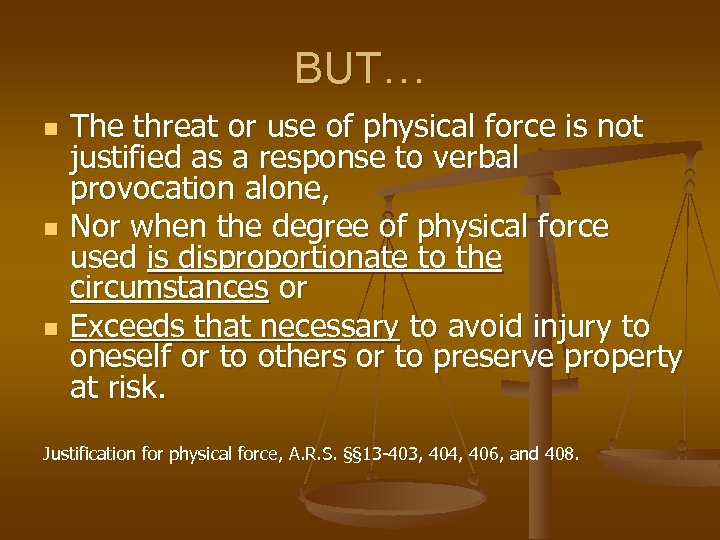 BUT… n n n The threat or use of physical force is not justified