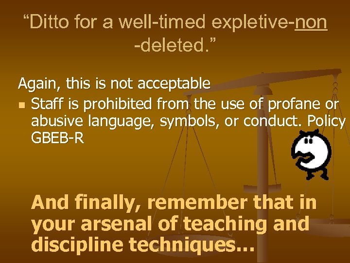 “Ditto for a well-timed expletive-non -deleted. ” Again, this is not acceptable n Staff