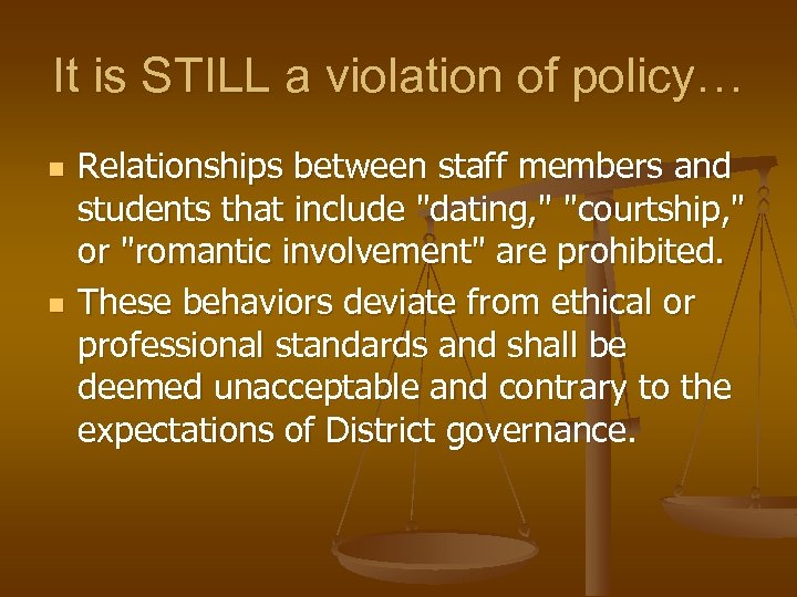 It is STILL a violation of policy… n n Relationships between staff members and
