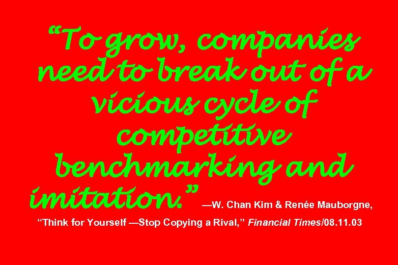“To grow, companies need to break out of a vicious cycle of competitive benchmarking