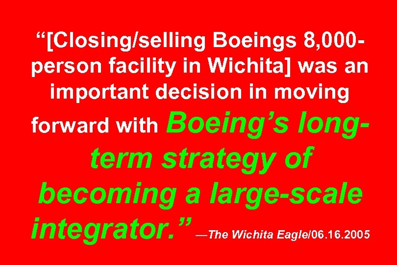 “[Closing/selling Boeings 8, 000 person facility in Wichita] was an important decision in moving