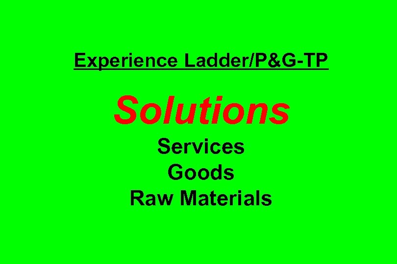 Experience Ladder/P&G-TP Solutions Services Goods Raw Materials 