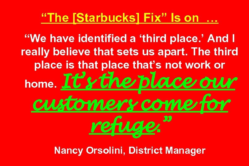 “The [Starbucks] Fix” Is on … “We have identified a ‘third place. ’ And