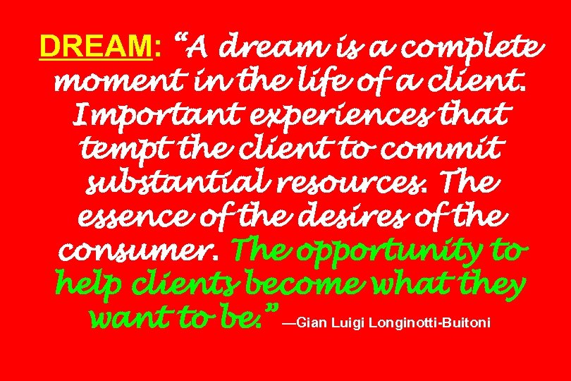 DREAM: “A dream is a complete moment in the life of a client. Important