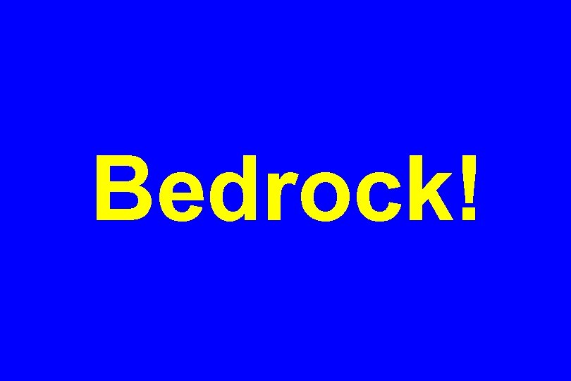Bedrock! 