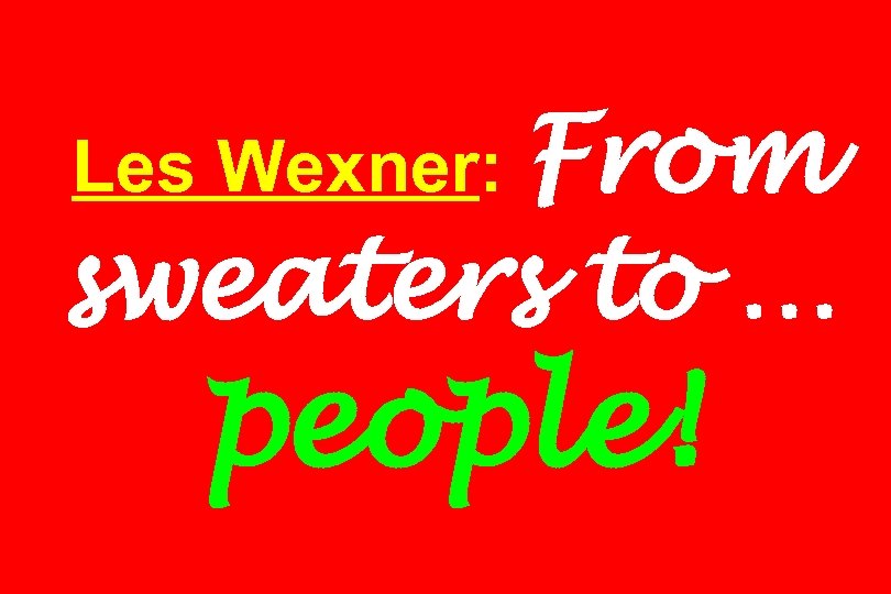 Les Wexner: From sweaters to … people! 