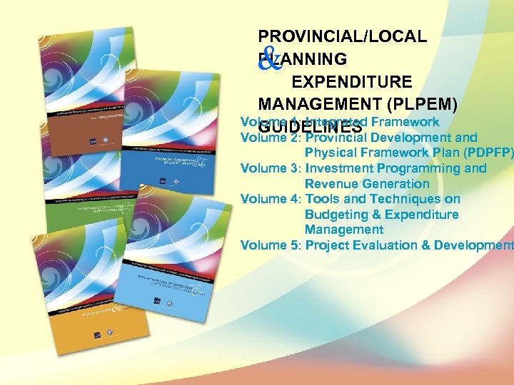 PROVINCIAL/LOCAL PLANNING EXPENDITURE MANAGEMENT (PLPEM) Volume 1: Integrated Framework GUIDELINES & Volume 2: Provincial