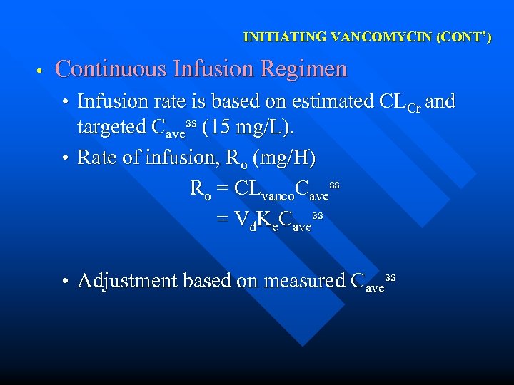 INITIATING VANCOMYCIN (CONT’) • Continuous Infusion Regimen • Infusion rate is based on estimated
