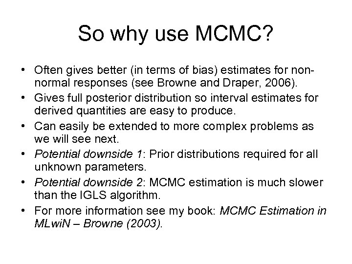 So why use MCMC? • Often gives better (in terms of bias) estimates for