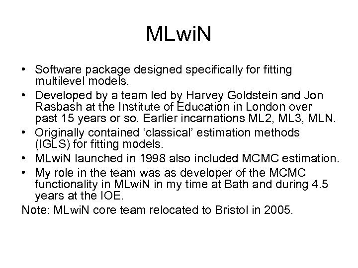 MLwi. N • Software package designed specifically for fitting multilevel models. • Developed by