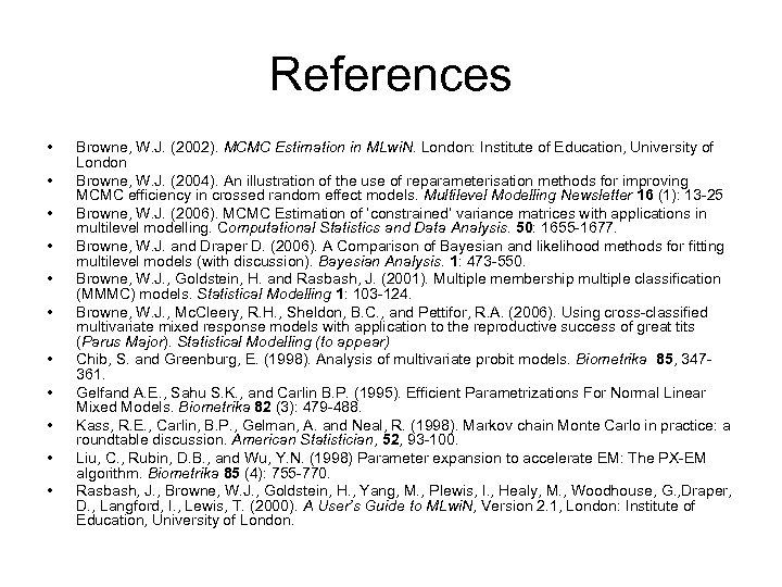 References • • • Browne, W. J. (2002). MCMC Estimation in MLwi. N. London: