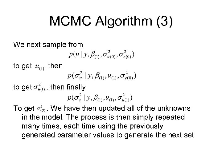 MCMC Algorithm (3) We next sample from to get , then finally To get.