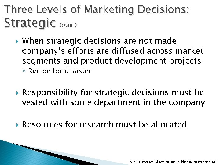 Three Levels of Marketing Decisions: Strategic (cont. ) When strategic decisions are not made,