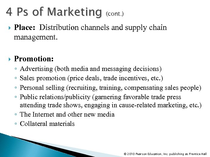 4 Ps of Marketing (cont. ) Place: Distribution channels and supply chain management. Promotion: