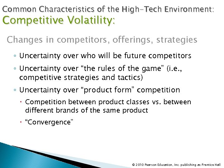 Common Characteristics of the High-Tech Environment: Competitive Volatility: Changes in competitors, offerings, strategies ◦