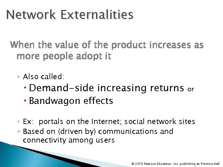 Network Externalities When the value of the product increases as more people adopt it