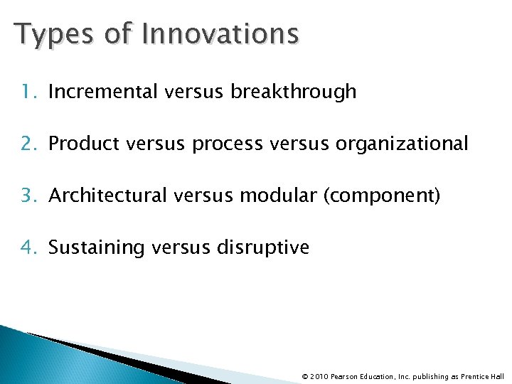 Types of Innovations 1. Incremental versus breakthrough 2. Product versus process versus organizational 3.