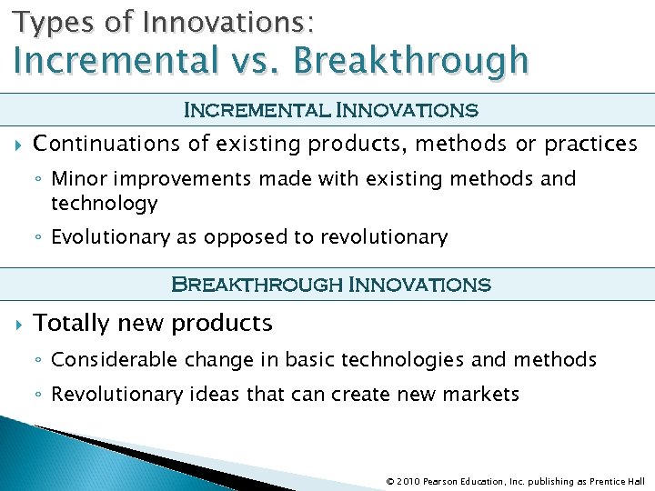 Types of Innovations: Incremental vs. Breakthrough Incremental Innovations Continuations of existing products, methods or