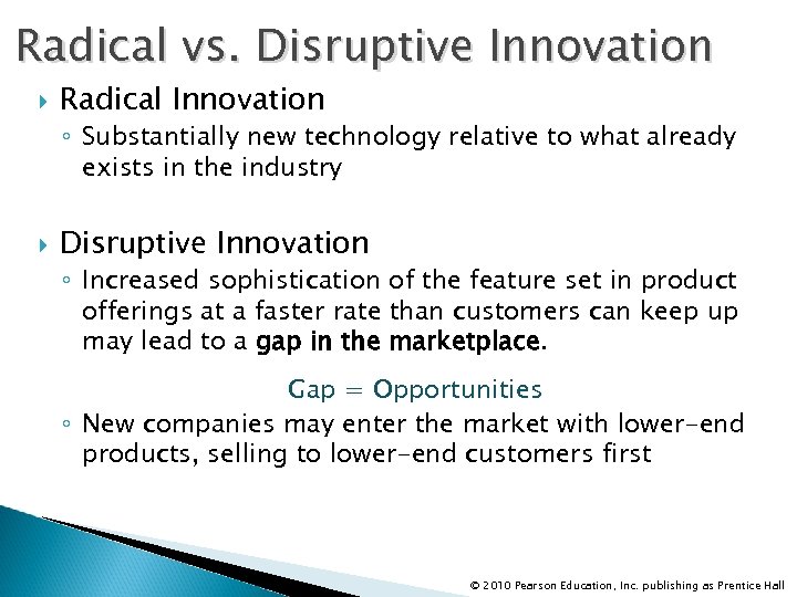 Radical vs. Disruptive Innovation Radical Innovation ◦ Substantially new technology relative to what already