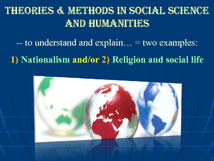 theories & methods in social science and humanities -- to understand explain… = two