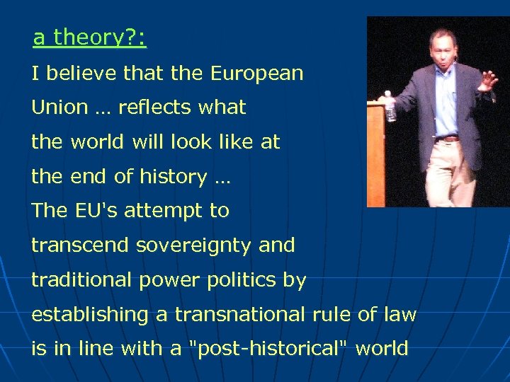 a theory? : I believe that the European Union … reflects what the world