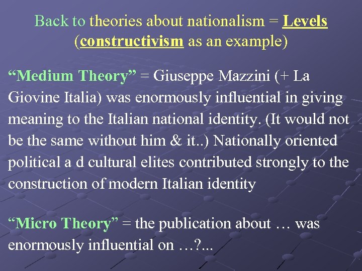 Back to theories about nationalism = Levels (constructivism as an example) “Medium Theory” =