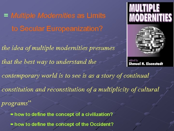 = Multiple Modernities as Limits to Secular Europeanization? the idea of multiple modernities presumes