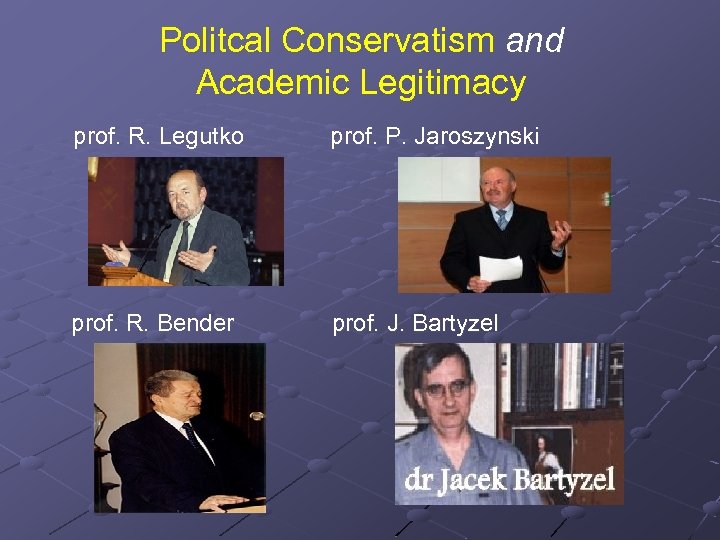 Politcal Conservatism and Academic Legitimacy prof. R. Legutko prof. P. Jaroszynski prof. R. Bender