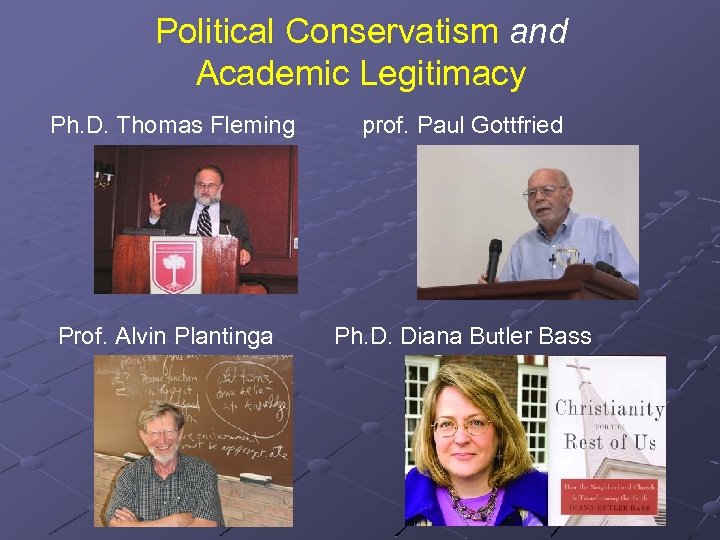 Political Conservatism and Academic Legitimacy Ph. D. Thomas Fleming prof. Paul Gottfried Prof. Alvin