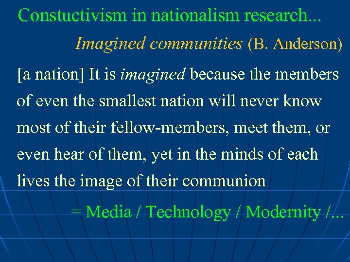  Constuctivism in nationalism research. . . Imagined communities (B. Anderson) [a nation] It