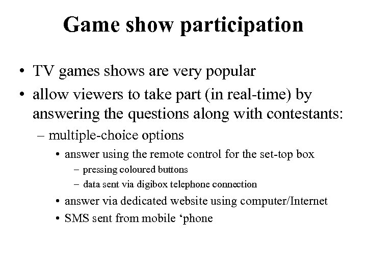 Game show participation • TV games shows are very popular • allow viewers to