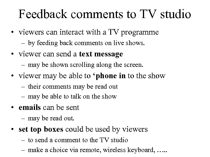 Feedback comments to TV studio • viewers can interact with a TV programme –