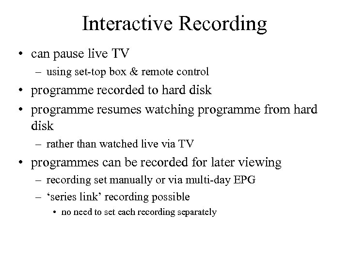 Interactive Recording • can pause live TV – using set-top box & remote control