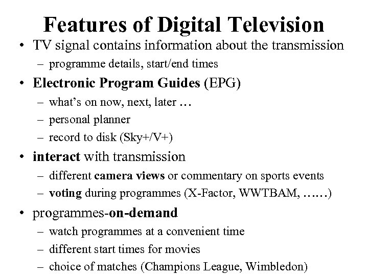 Features of Digital Television • TV signal contains information about the transmission – programme