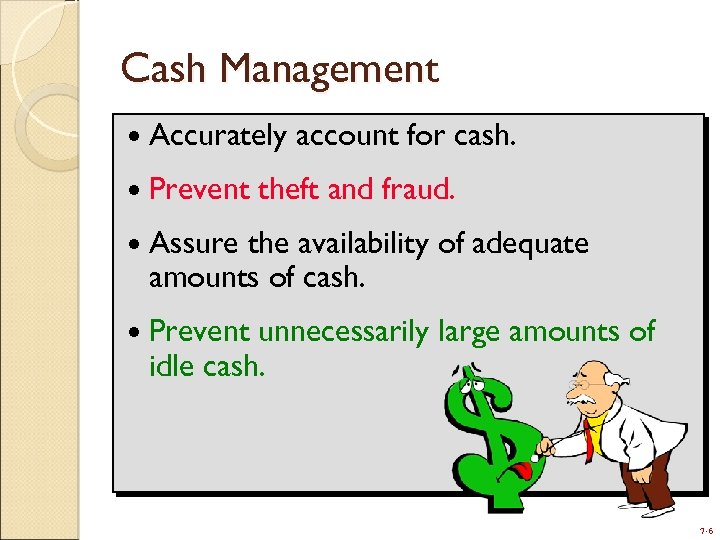 Cash Management Accurately Prevent account for cash. theft and fraud. Assure the availability of