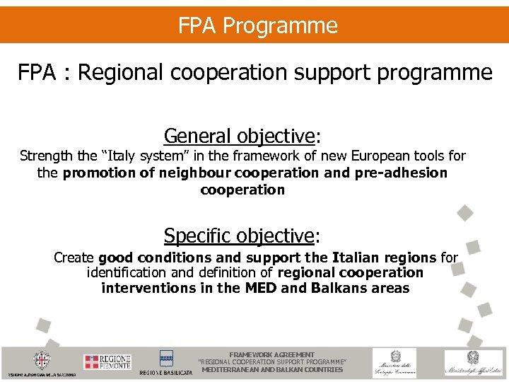  FPA Programme FPA : Regional cooperation support programme General objective: Strength the “Italy