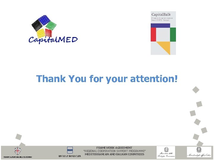 Thank You for your attention! FRAMEWORK AGREEMENT “REGIONAL COOPERATION SUPPORT PROGRAMME” MEDITERRANEAN AND BALKAN