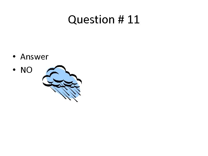 Question # 11 • Answer • NO 