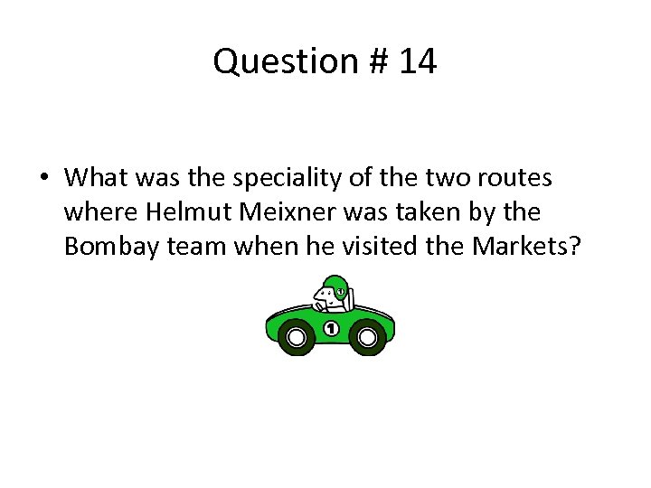 Question # 14 • What was the speciality of the two routes where Helmut