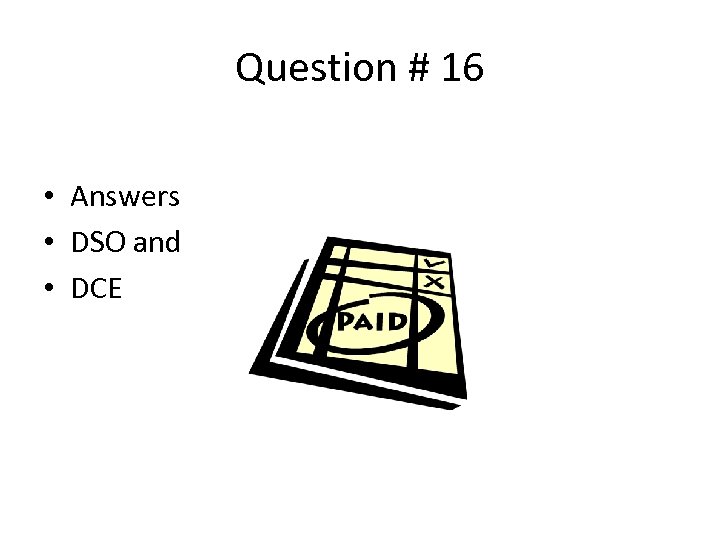 Question # 16 • Answers • DSO and • DCE 
