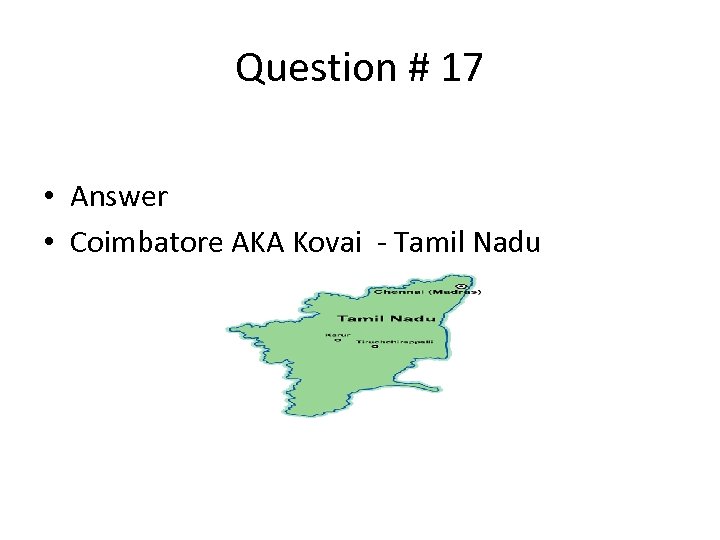 Question # 17 • Answer • Coimbatore AKA Kovai - Tamil Nadu 