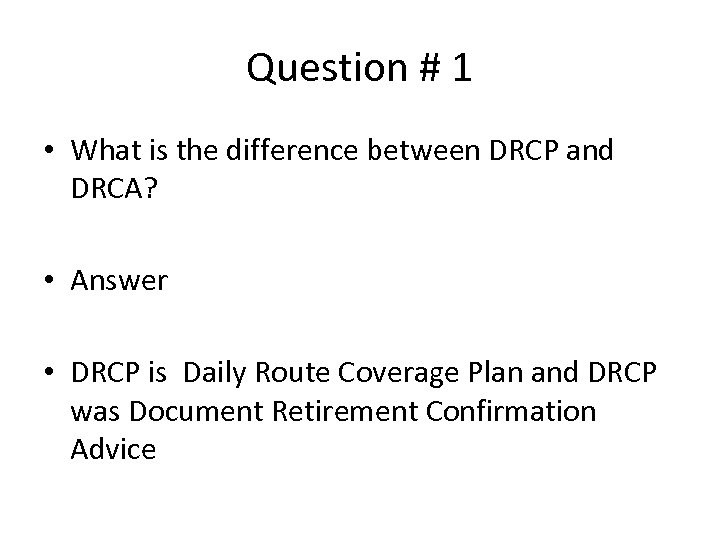 Question # 1 • What is the difference between DRCP and DRCA? • Answer