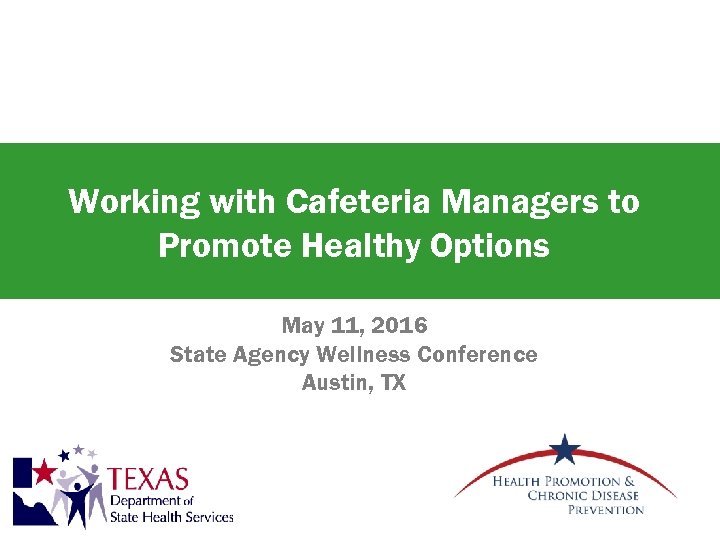 Working with Cafeteria Managers to Promote Healthy Options May 11, 2016 State Agency Wellness