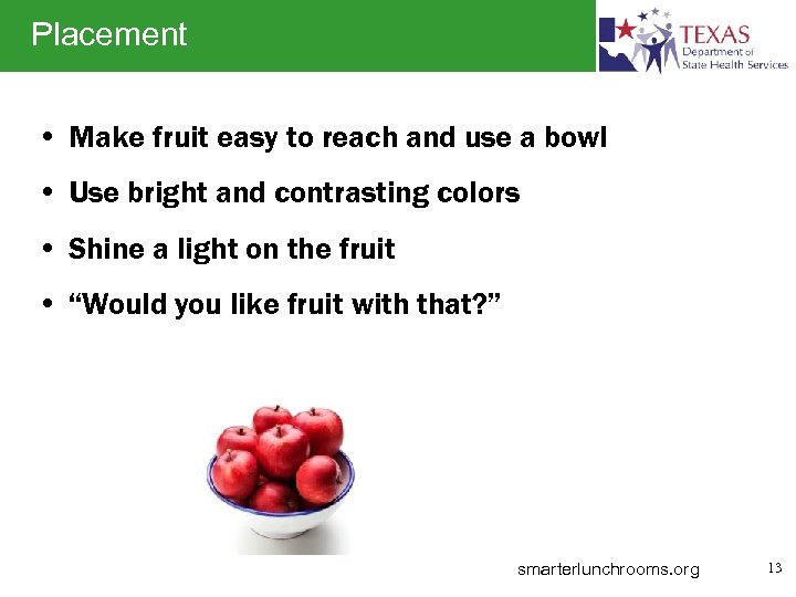 Placement • Make fruit easy to reach and use a bowl • Use bright