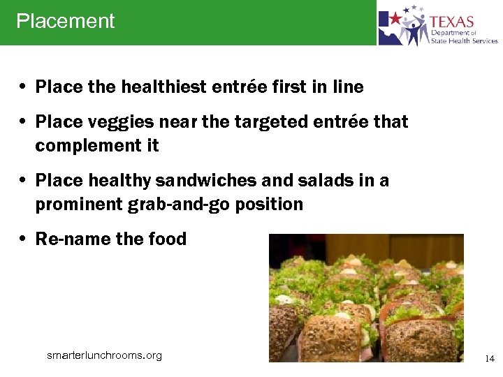 Placement • Place the healthiest entrée first in line • Place veggies near the