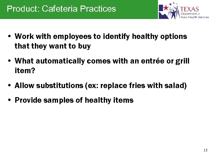 Product: Cafeteria Practices • Work with employees to identify healthy options that they want