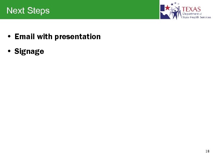 Next Steps • Email with presentation • Signage 18 