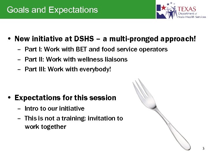 Goals and Expectations • New initiative at DSHS – a multi-pronged approach! – Part